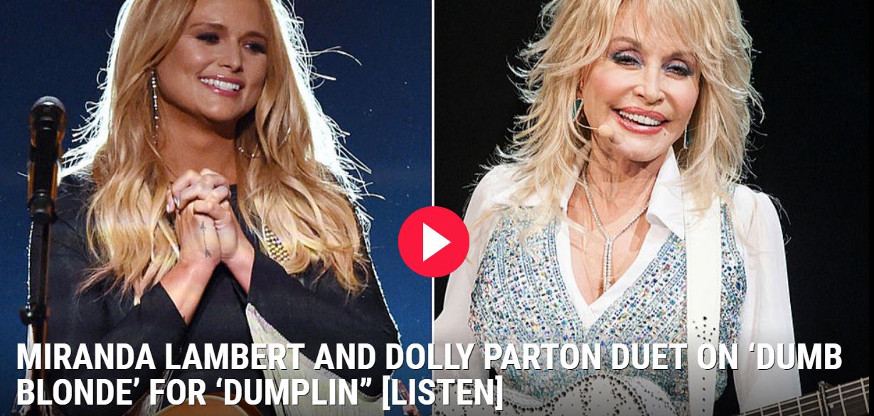 Dolly Parton and Miranda Lambert Join Voices on “Dumb Blonde” For Feature Film “Dumplin’” [Listen]