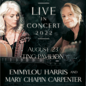 EMMYLOU HARRIS & MARY CHAPIN CARPENTER: TUE, AUG 23, 2022 @ Ting Pavilion